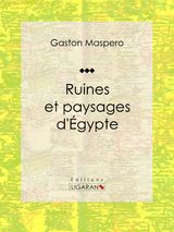 Ruines et paysages d'Egypte -  Ligaran,  Gaston Maspero