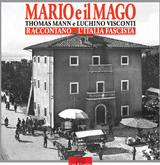 Mario und der Zauberer. Thomas Mann und Luchino Visconti erzählen vom faschistischen Italien