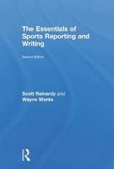 The Essentials of Sports Reporting and Writing - Reinardy, Scott; Wanta, Wayne