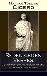 Reden gegen Verres: Ciceros meisterhafte Rhetorik in seiner bekannteste Gerichtsrede - Marcus Tullius Cicero