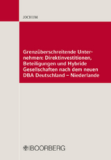 Grenzüberschreitende Unternehmen: Direktinvestitionen, Beteiligungen und Hybride Gesellschaften nach dem neuen DBA Deutschland - Niederlande - Heike Jochum
