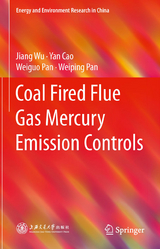 Coal Fired Flue Gas Mercury Emission Controls - Jiang Wu, Yan Cao, Weiguo Pan, Weiping Pan