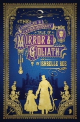 The Singular & Extraordinary Tale of Mirror & Goliath - Bee, Ishbelle