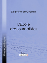 L'Ecole des journalistes - Delphine De Girardin,  Ligaran