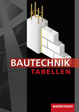 Bautechnik Tabellen - Claußen, Antje; Gerber, Hannes; Littmann, Klaus; Rich, Hans; Wolff, Johannes