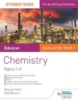 Edexcel AS/A Level Year 1 Chemistry Student Guide: Topics 1-5 - Facer, George; Beavon, Rod