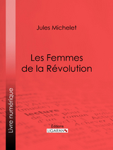 Les Femmes de la Révolution -  Ligaran, Jules Michelet