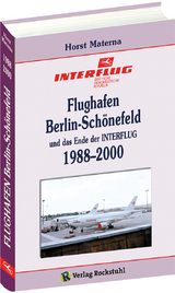 Flughafen Berlin-Schönefeld und das Ende der INTERFLUG 1988–2000 - Horst Materna