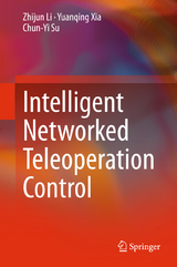 Intelligent Networked Teleoperation Control - Zhijun Li, Yuanqing Xia, Chun-Yi Su