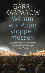 Warum wir Putin stoppen müssen -  Garri Kasparow