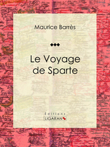 Le Voyage de Sparte -  Maurice Barres,  Ligaran