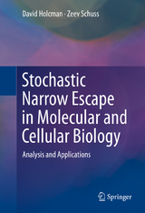 Stochastic Narrow Escape in Molecular and Cellular Biology -  David Holcman,  Zeev Schuss