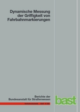 Dynamische Messung der Griffigkeit von Fahrbahnmarkierungen - Bernhard Steinauer, Markus Oeser, Dirk Kemper, Andrea Schacht, Gerald Klein