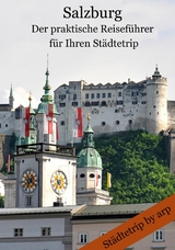 Salzburg – Der praktische Reiseführer für Ihren Städtetrip - Angeline Bauer