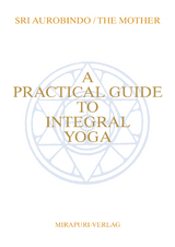 A Practical Guide To Integral Yoga - Sri Aurobindo, The Mother