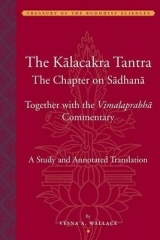 The Kalacakra Tantra – The Chapter on Sadhana, together with the Vimalaprabha Commentary - Wallace, Vesna