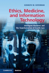 Ethics, Medicine, and Information Technology - Goodman, Kenneth W.
