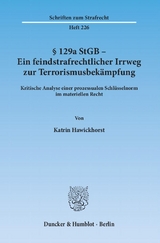 § 129a StGB - Ein feindstrafrechtlicher Irrweg zur Terrorismusbekämpfung. - Katrin Hawickhorst