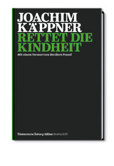 Streitschrift: Rettet die Kindheit - Joachim Dr. Käppner