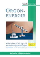 Orgonenergie - Praktische Nutzung und Anwendungserfahrungen 2007