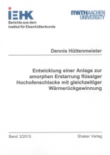 Entwicklung einer Anlage zur amorphen Erstarrung flüssiger Hochofenschlacke mit gleichzeitiger Wärmerückgewinnung - Dennis Hüttenmeister
