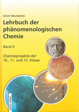 Lehrbuch der phänomenologischen Chemie, Band 2, Chemieprojekte der 10., 11. und 12. Klasse - Ulrich Wunderlin