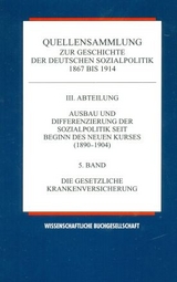 Quellensammlung zur Geschichte der deutschen Sozialpolitik 1867-1914 / Die gesetzliche Krankenversicherung - 