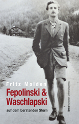 Fepolinski & Waschlapski auf dem berstenden Stern - Fritz Molden