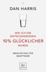 Wie ich die entscheidenden 10% glücklicher wurde - Dan Harris