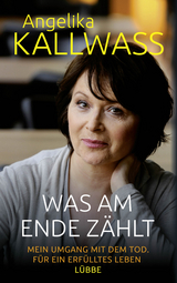 Was am Ende zählt - Angelika Kallwass