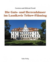 Die Guts- und Herrenhäuser im Landkreis Teltow-Fläming - Carsten Preuß, Hiltrud Preuß