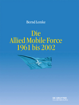 Die Allied Mobile Force 1961 bis 2002 - Bernd Lemke