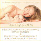 "HAPPY MOM" Mentale Geburtsvorbereitung durch Hypnose + spezielle Tiefenentspannung für Schwangere in einem. - Dieter Eisfeld