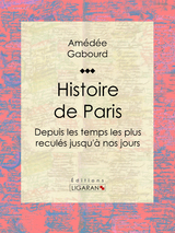 Histoire de Paris - Amédée Gabourd,  Ligaran