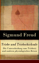 Triebe und Triebschicksale - Die Unterscheidung vom Triebreiz und anderen physiologischen Reizen - Sigmund Freud