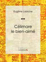 Célimare le bien-aimé - Eugène Labiche