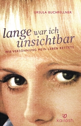 Lange war ich unsichtbar - Ursula Buchfellner