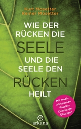 Wie der Rücken die Seele und die Seele den Rücken heilt - Kurt Mosetter, Reiner Mosetter