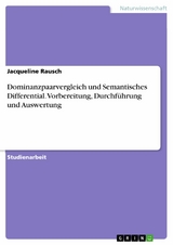 Dominanzpaarvergleich und Semantisches Differential. Vorbereitung, Durchführung und Auswertung -  Jacqueline Rausch
