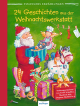 Esslingers Erzählungen: 24 Geschichten aus der Weihnachtswerkstatt - Ursel Scheffler, Luise Holthausen, Ulrike Sauerhöfer, Gerswid Schöndorf