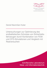 Untersuchungen zur Optimierung des endballistischen Schutzes von Sicherheitsfahrzeugen durch Kombination von FEM- und CFD-Simulationen und Vergleich mit Realversuchen - Daniel Maximilian Huber