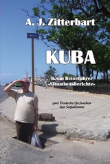 KUBA (k)ein Reiseführer -Situationsberichte- - A.J. Zitterbart