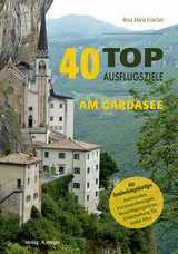 40 Top Ausflugsziele am Gardasee - Rosa Maria Erlacher