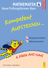 Kompetent Aufsteigen Mathematik 4 - Neue Prüfungsformen üben - Günther Wagner, Helga Wagner
