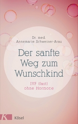 Der sanfte Weg zum Wunschkind - Annemarie Schweizer-Arau