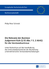 Die Relevanz der «Business Judgement Rule» (§ 93 Abs. 1 S. 2 AktG) für die Vorstandsuntreue - Philip Peter Schmidt