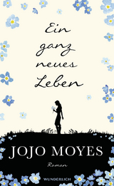 Ein ganz neues Leben - Jojo Moyes