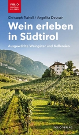 Wein erleben in Südtirol - Tscholl, Christoph; Deutsch, Angelika