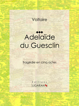 Adelaïde du Guesclin - François Voltaire, Louis Moland