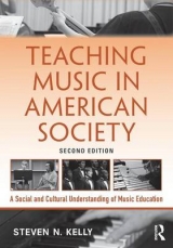 Teaching Music in American Society - Kelly, Steven N.